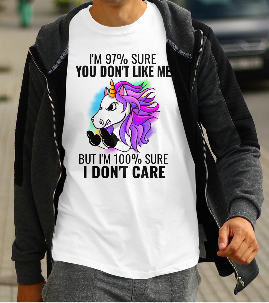 I'm 97% Sure You Don't Like Me But I'm 100% Sure I Don't Care Unicorn T-Shirt