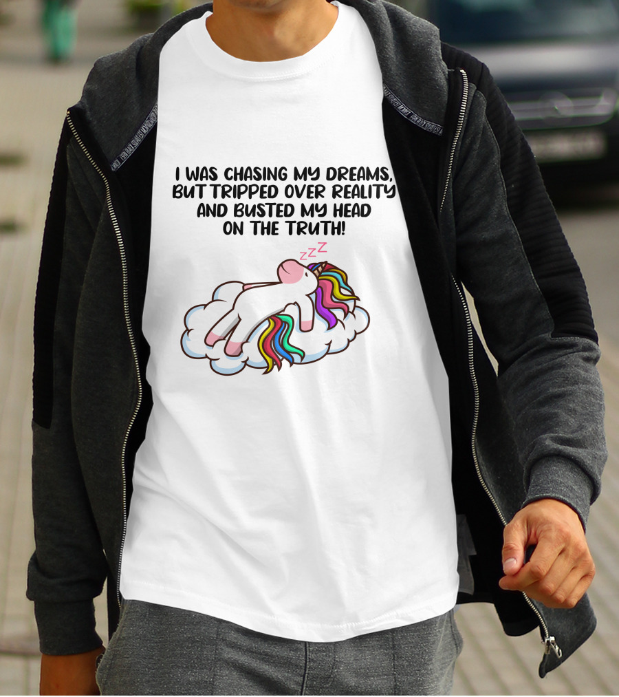 I Was Chasing My Dreams But Tripped Over Reality And Busted My Head On The Truth Unicorn T-Shirt