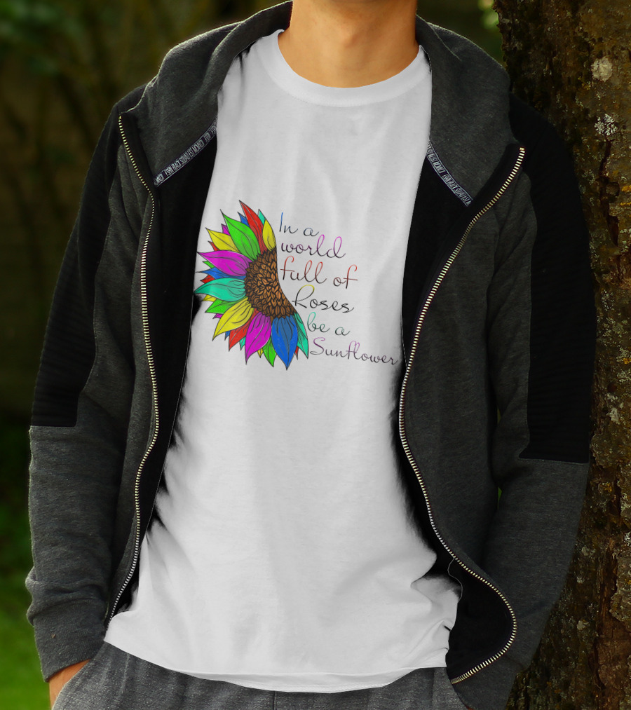 In A World Full Of Roses Be A Sunflower Vibrant Colorful Blooms T-Shirt