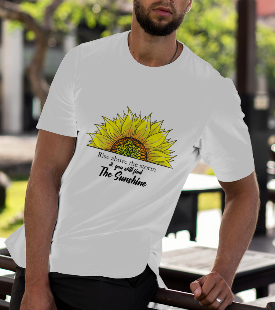 Rise Above The Storm And You Will Find The Sunshine T-Shirt