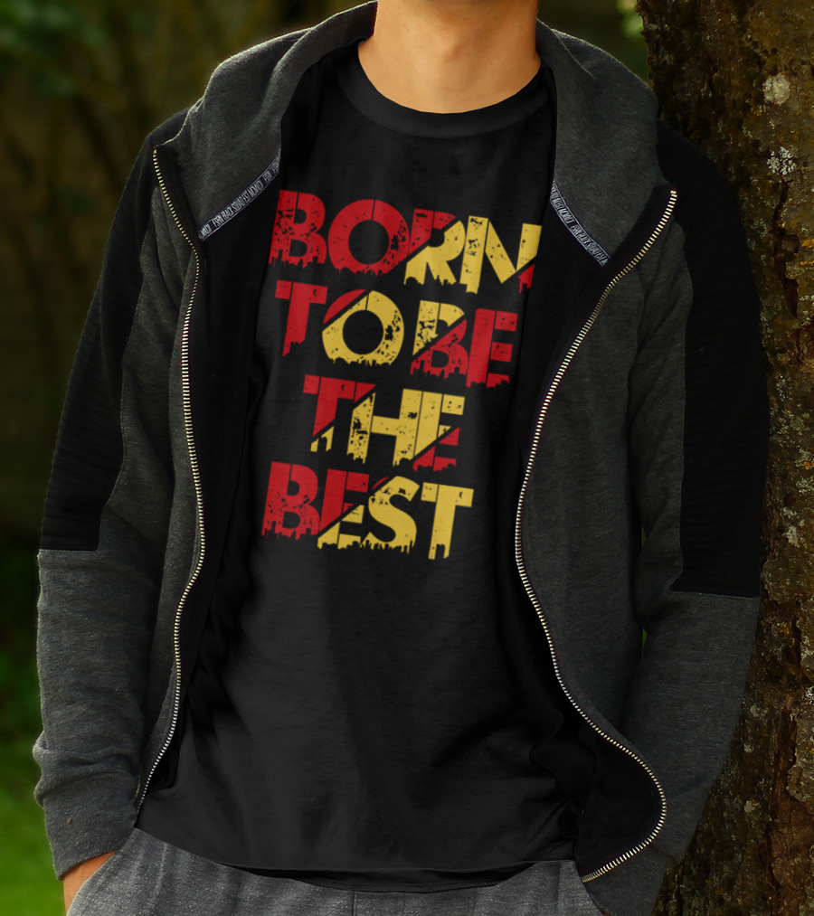 BORN TO BE THE BEST T-Shirt
