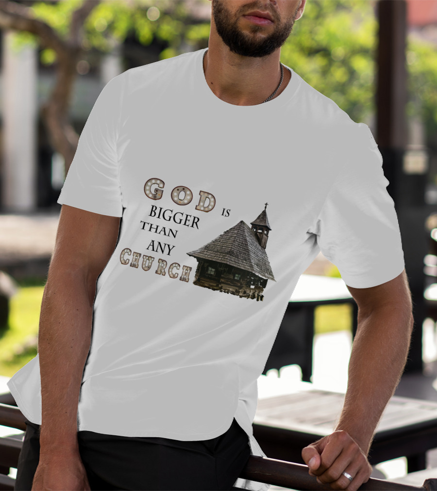 GOD Is Bigger Than Any Church With Rustic Wooden Church Building T-Shirt