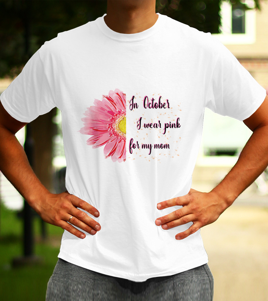 In October I Wear Pink For My Mom Flower T-Shirt