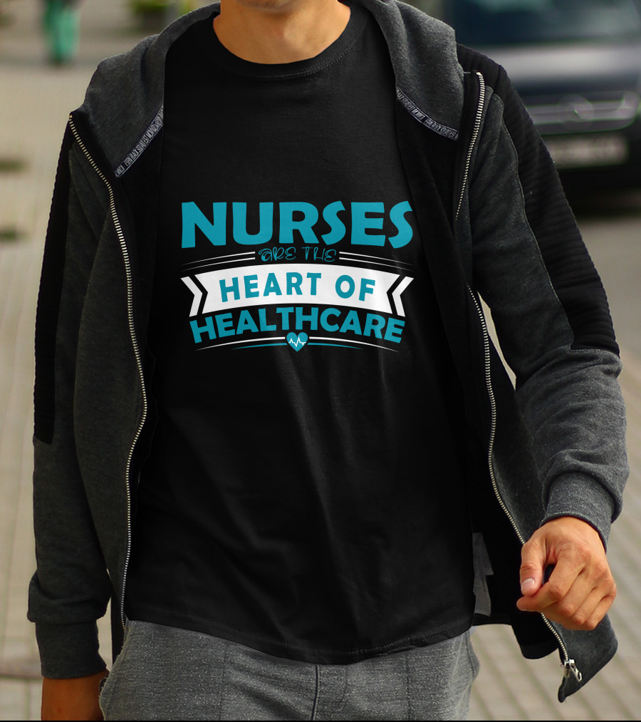 Nurses Are The Heart Of Healthcare T-Shirt
