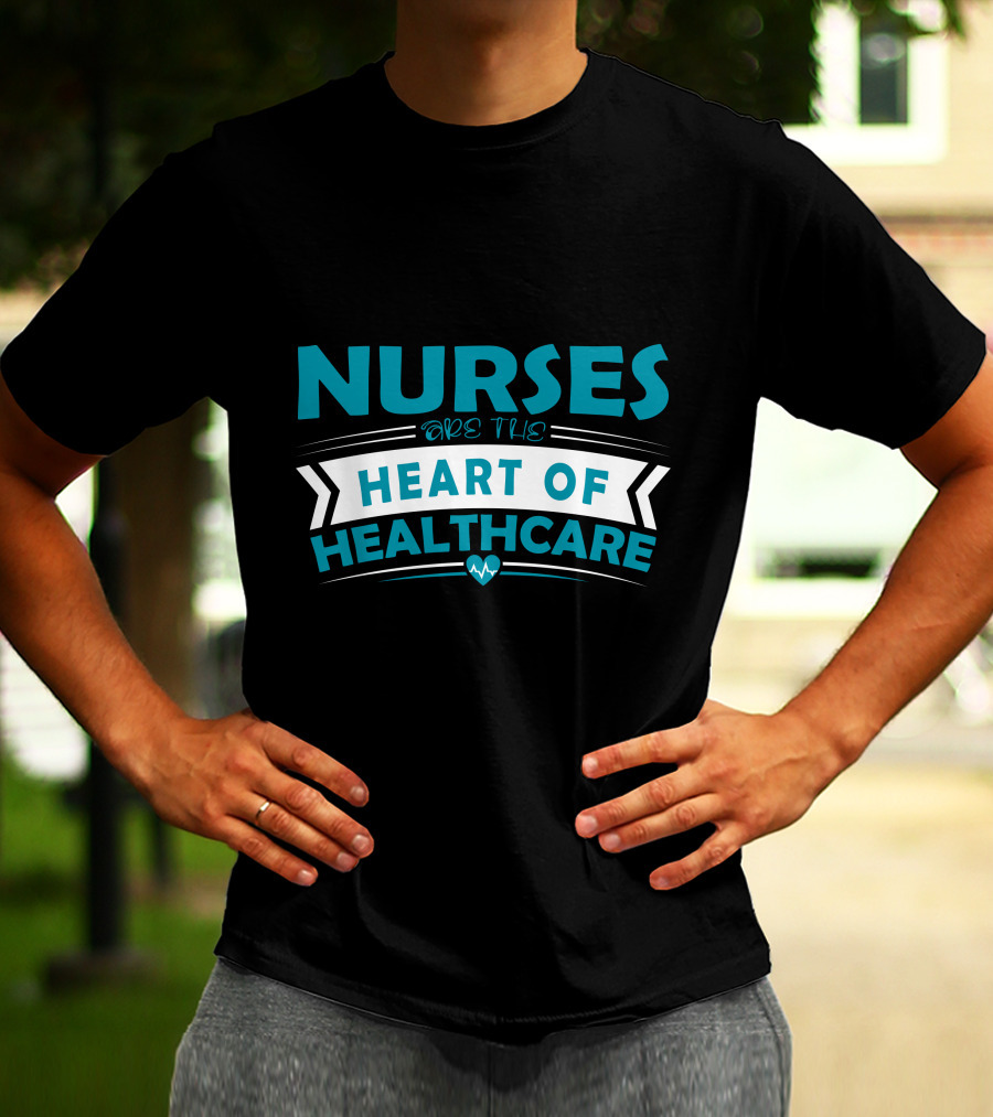 Nurses Are The Heart Of Healthcare T-Shirt