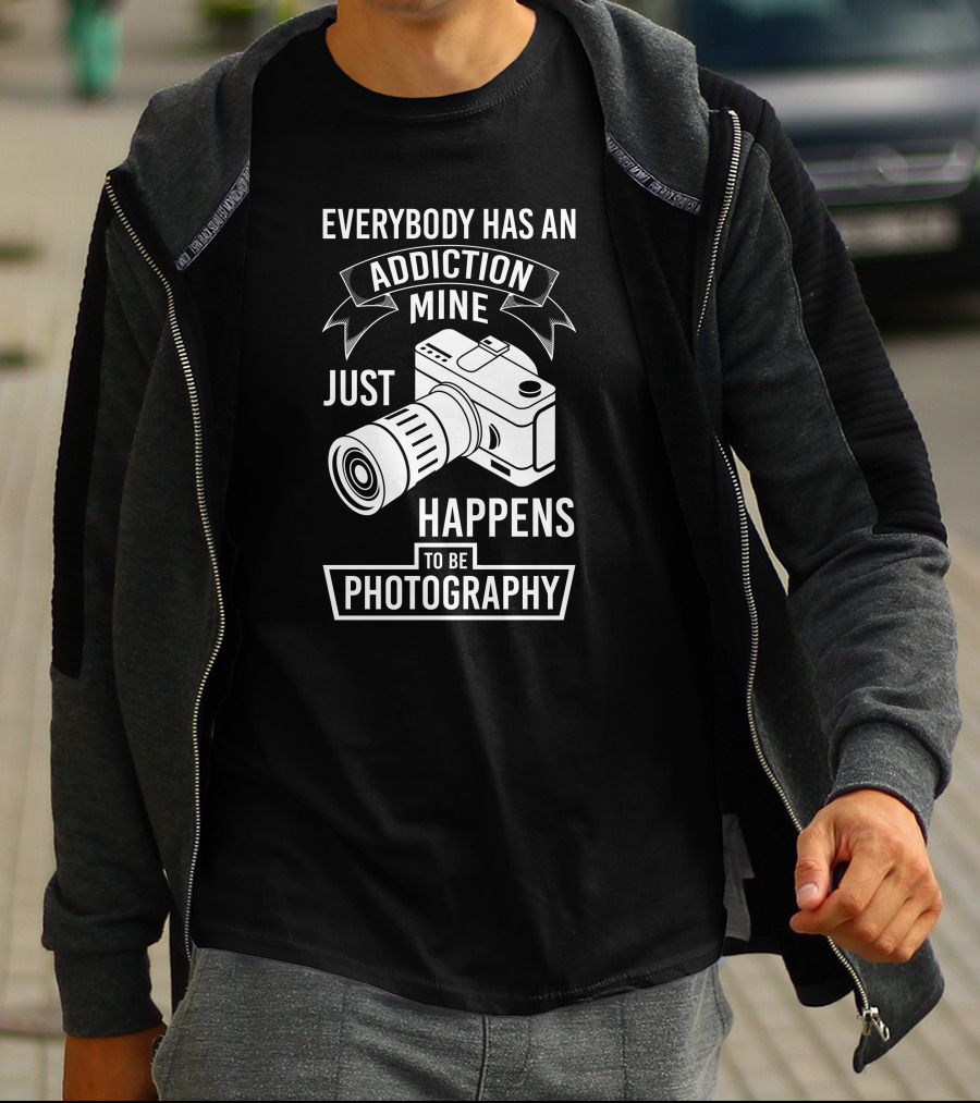 Everybody Has An Addiction Mine Just Happens To Be Photography T-Shirt