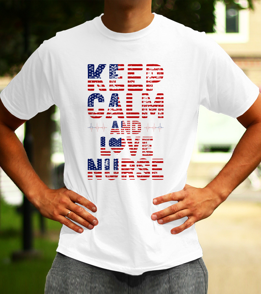 Keep Calm And Love Nurse USA Flag Stars Stripes T-Shirt