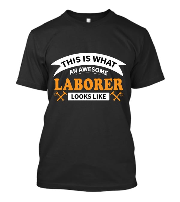This Is What An Awesome Laborer Looks Like T-Shirt