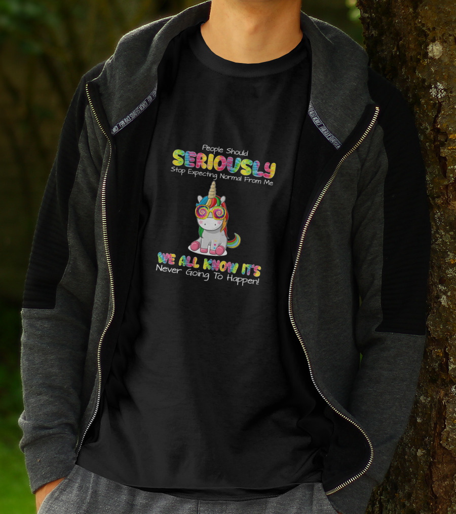 People Should Seriously Stop Expecting Normal We All Know It's Never Going To Happen T-Shirt