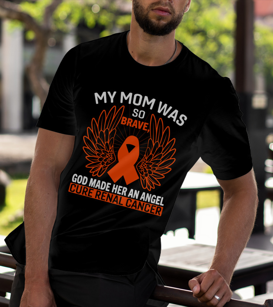 My Mom Was So Brave God Made Her An Angel Cure Renal Cancer T-Shirt