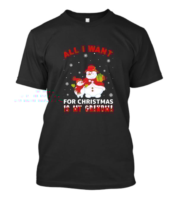 All I Want For Christmas Is My Grandma Snowman Family Holding Gifts T-Shirt