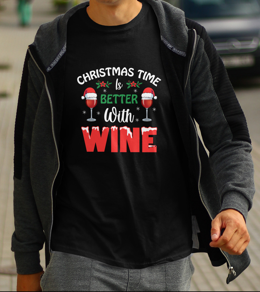 Christmas Time Is Better With Wine Santa Hat Holly Glasses T-Shirt