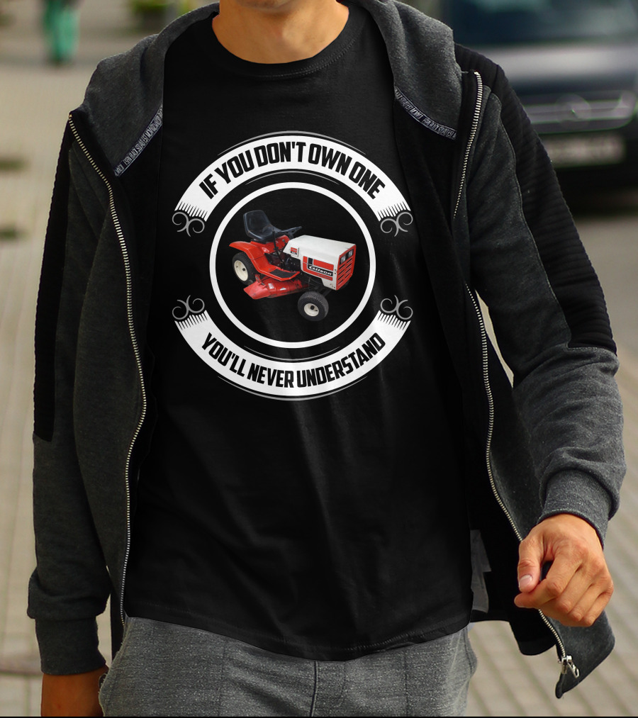 If You Don't Own One You'll Never Understand Gilson Garden Tractors T-Shirt