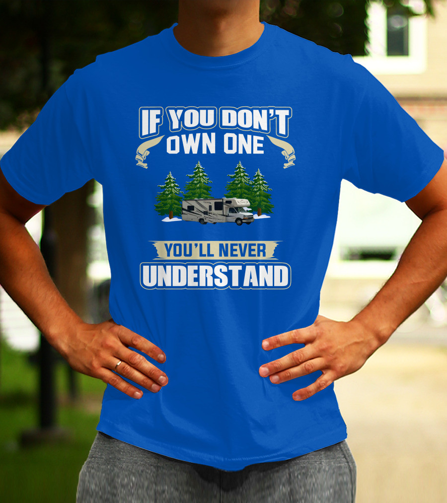 If You Don't Own One You'll Never Understand Coachmen Freelander 1 RV Forest Scene T-Shirt