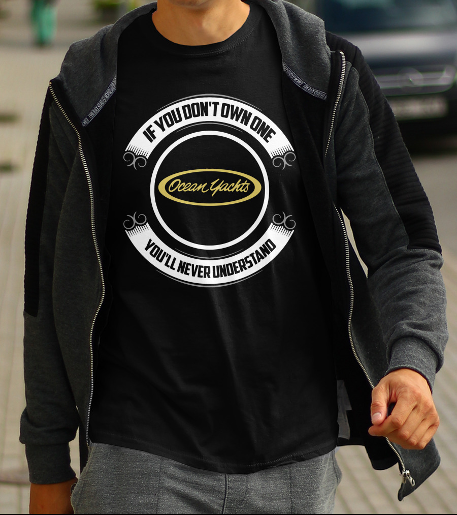 If You Don't Own One Ocean Yachts You'll Never Understand T-Shirt