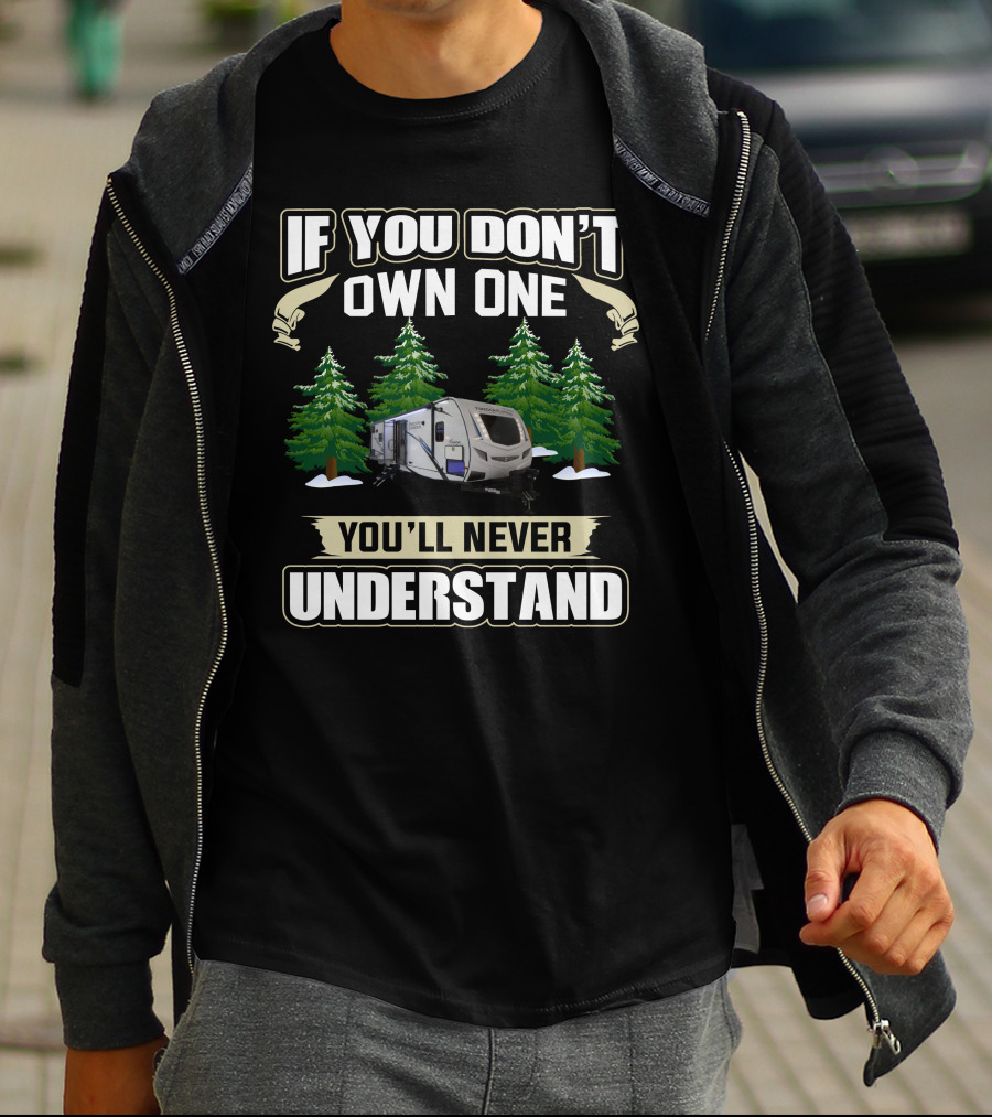 If You Don't Own One You'll Never Understand Freedom Express 320BHDS Camping Scene T-Shirt