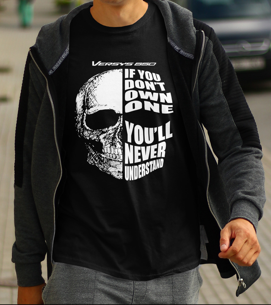 Versys 650 If You Don't Own One You'll Never Understand Skull T-Shirt