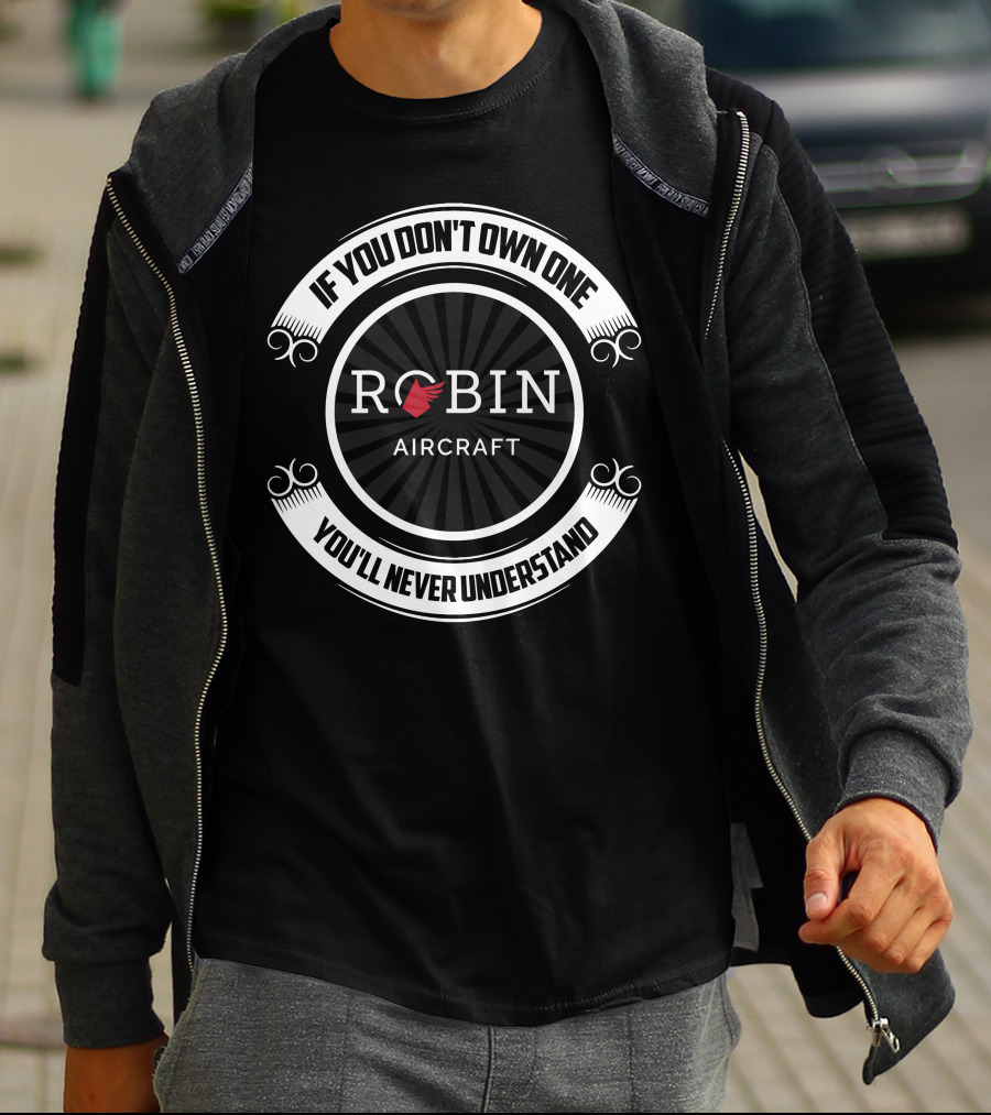 If You Don't Own One Robin Aircraft You'll Never Understand T-Shirt