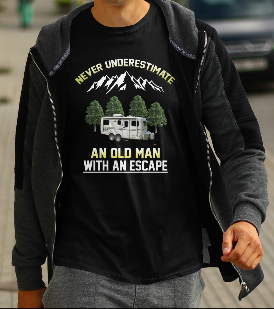 NEVER UNDERESTIMATE AN OLD MAN WITH AN ESCAPE MOUNTAIN CAMPER AND FOREST T-Shirt