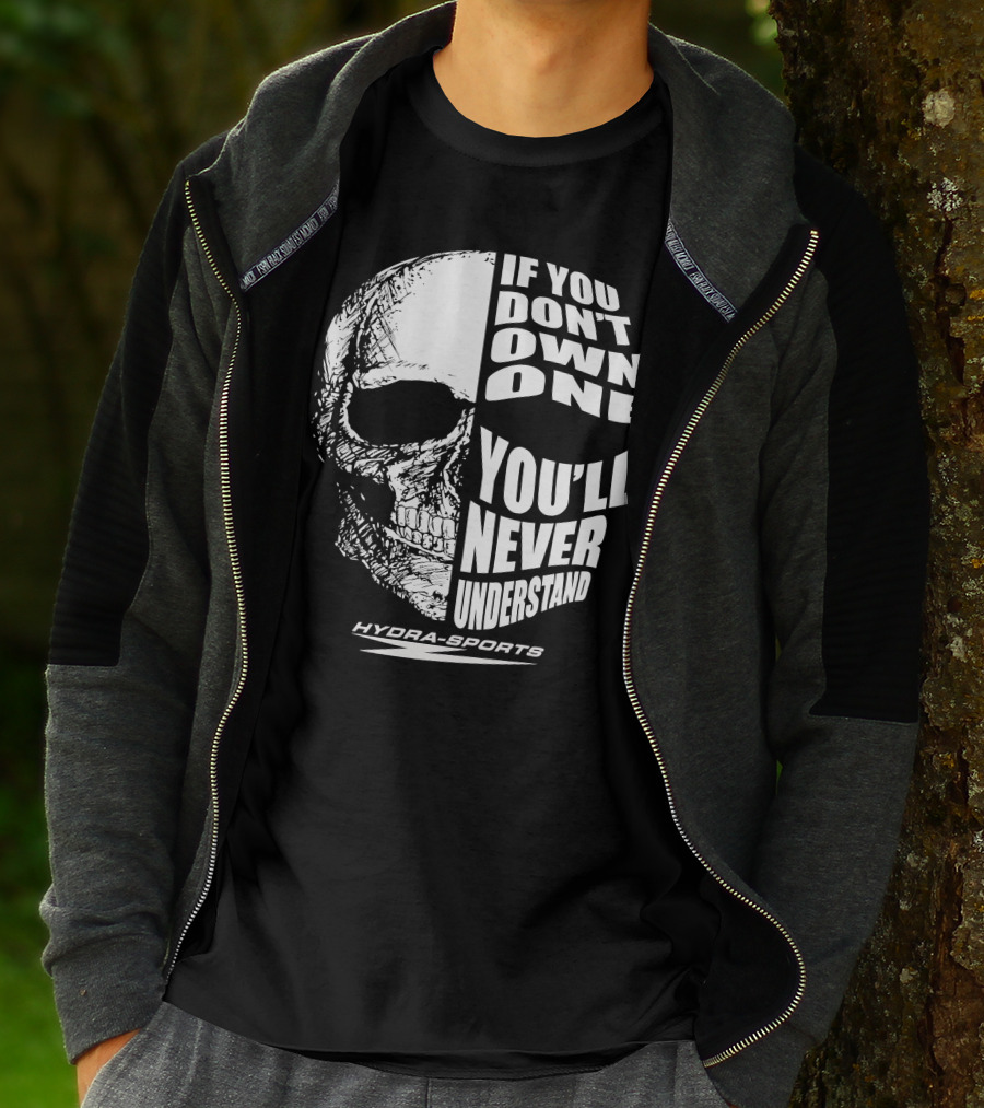 If You Don’t Own One You’ll Never Understand Hydra-Sports Skull T-Shirt