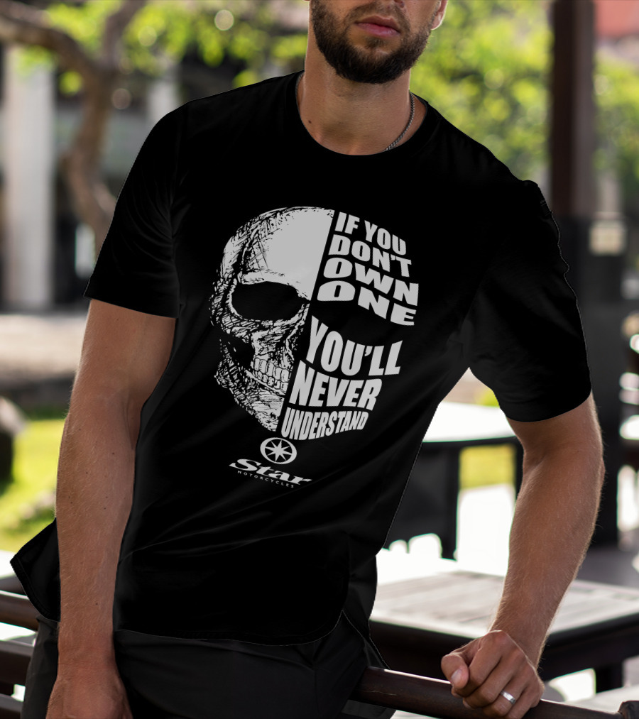 If You Don't Own One You'll Never Understand Star Motorcycles Skull T-Shirt