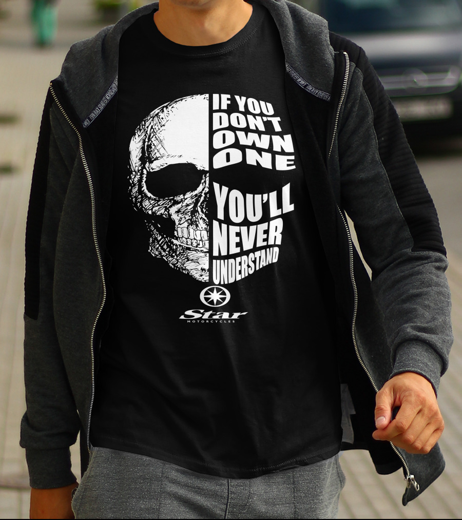 If You Don't Own One You'll Never Understand Star Motorcycles Skull T-Shirt