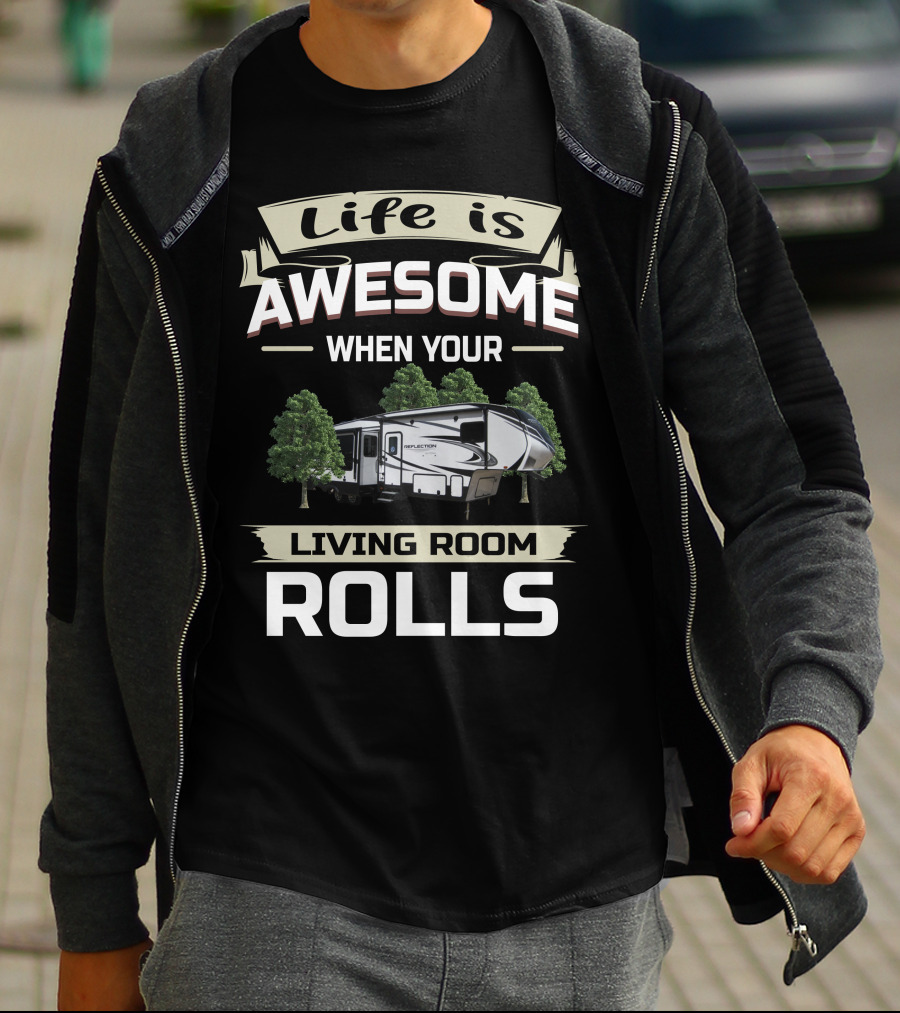Life Is Awesome When Your Living Room Rolls Grand Design Reflection 311 BHS Owners T-Shirt