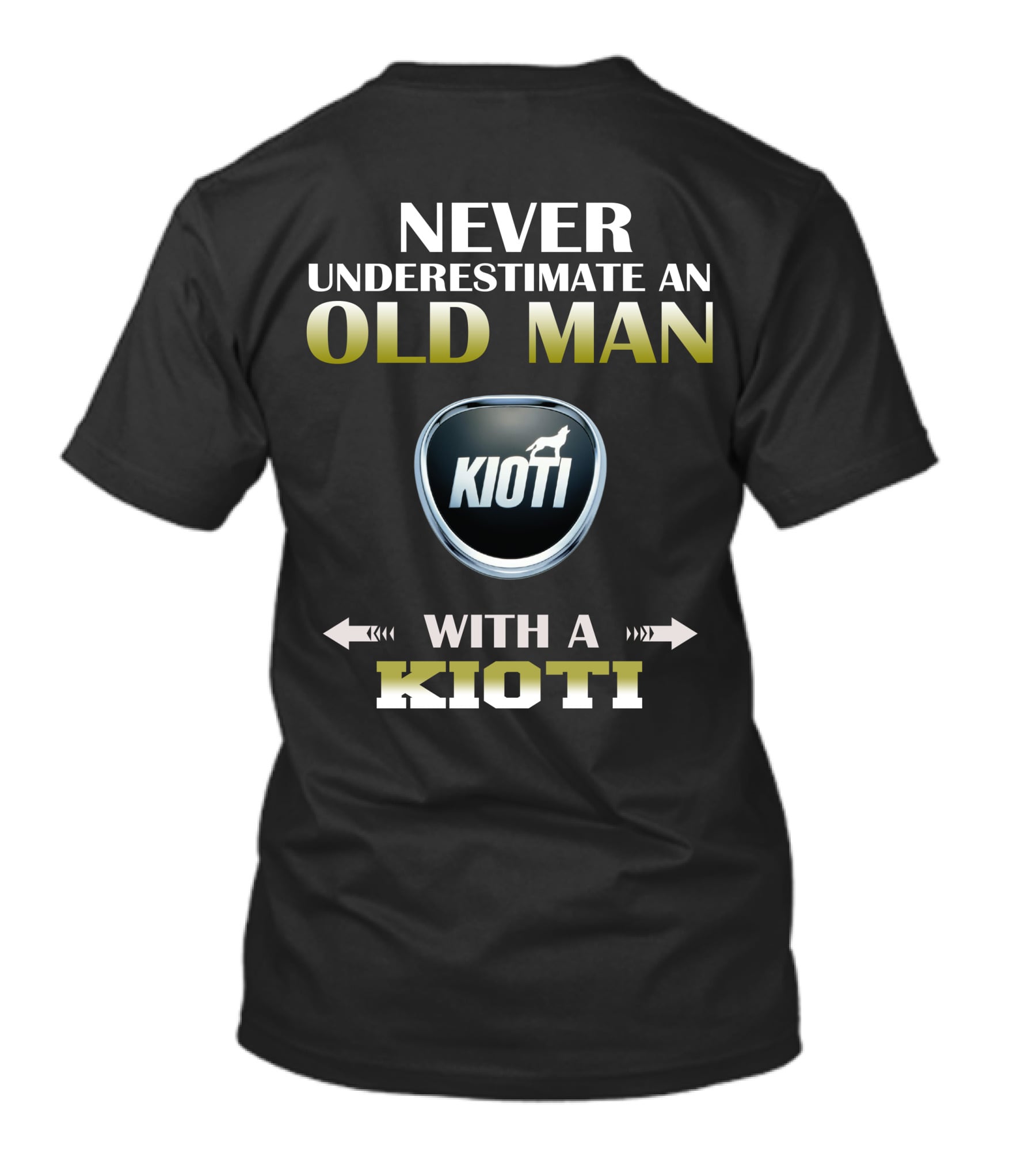 NEVER UNDERESTIMATE AN OLD MAN WITH A KIOTI T-Shirt
