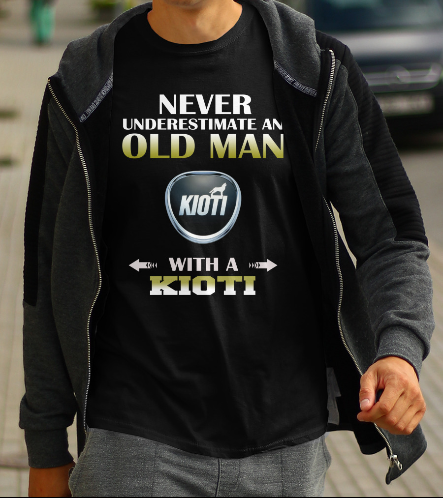 NEVER UNDERESTIMATE AN OLD MAN WITH A KIOTI T-Shirt