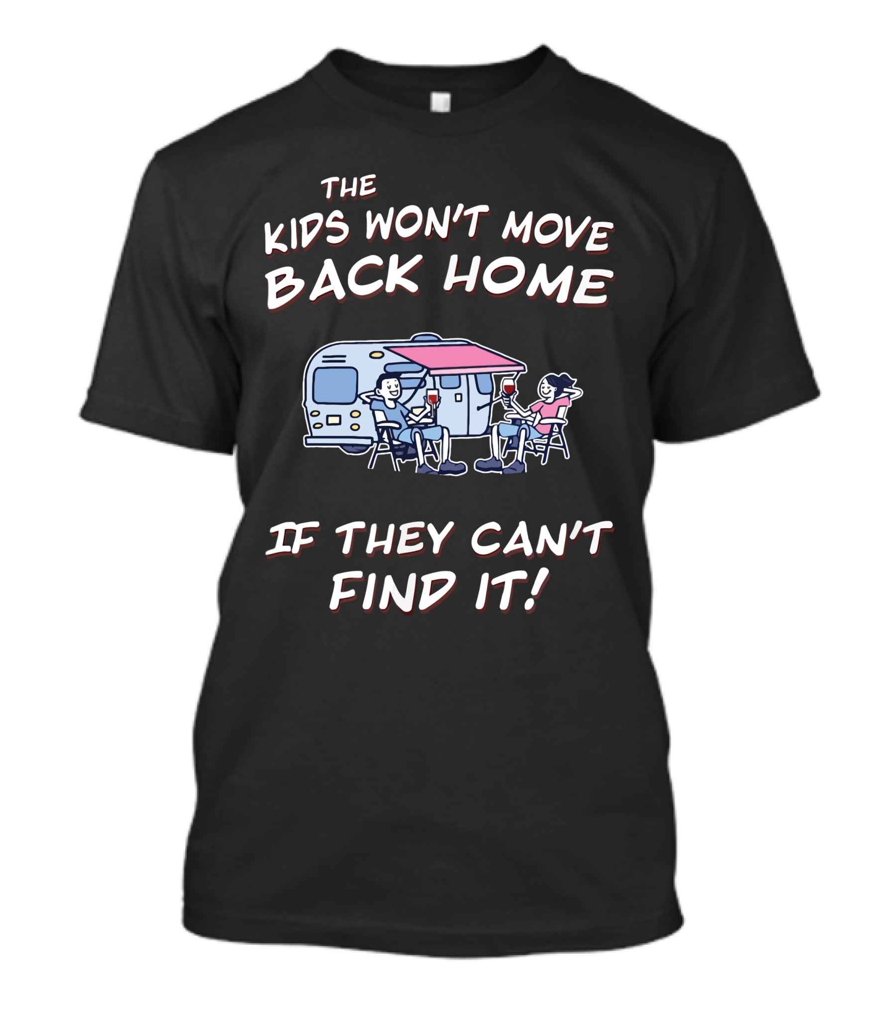 THE KIDS WON'T MOVE BACK HOME IF THEY CAN'T FIND IT T-Shirt