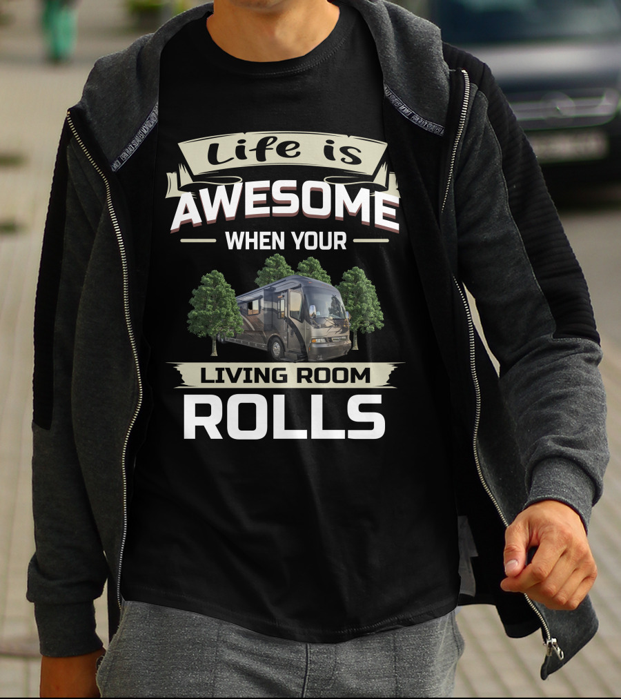 Life Is Awesome When Your Living Room Rolls T-Shirt