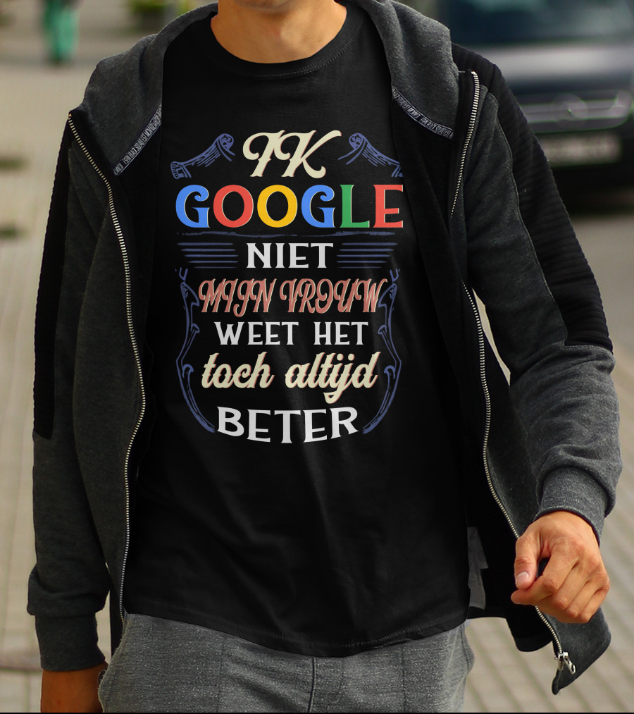 FK Google Niet Mijn Vrouw Weet Het Toch Altijd Beter T-Shirt