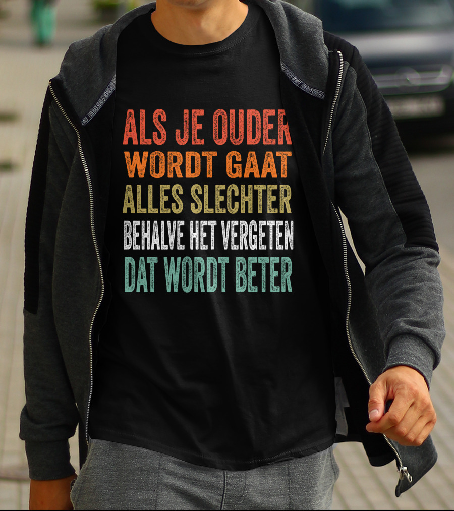 Als Je Ouder Wordt Gaat Alles Slechter Behalve Het Vergeten Dat Wordt Beter T-Shirt