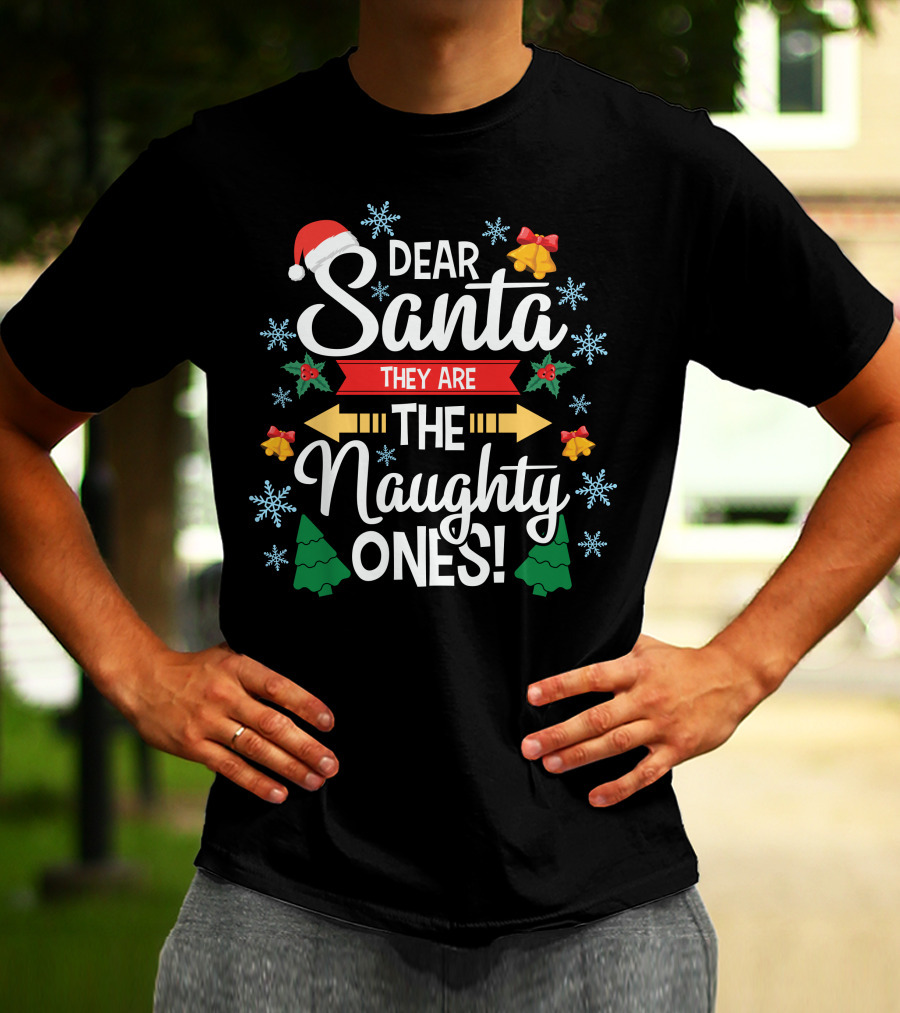 Dear Santa They Are The Naughty Ones Christmas Holiday Festive T-Shirt