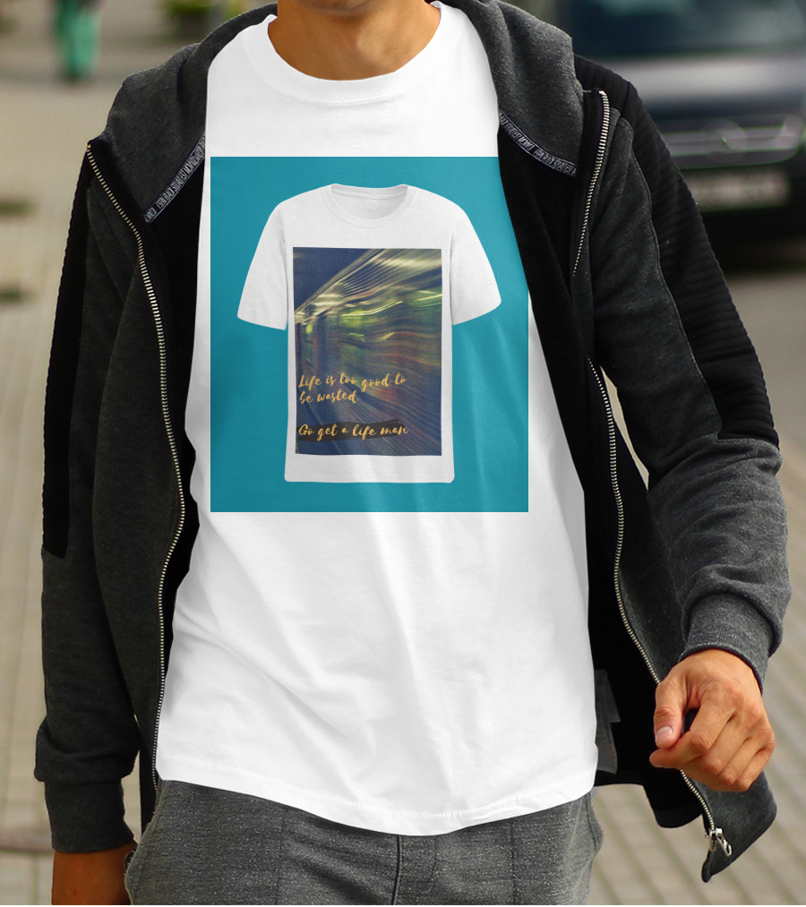 Life Is Too Good To Be Wasted Go Get A Life Man Mockup Featuring A Solid Color Backdrop T-Shirt
