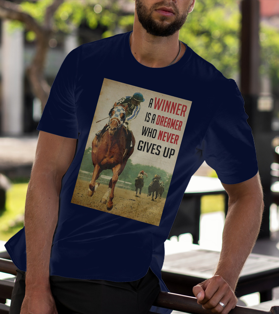 A Winner Is A Dreamer Who Never Gives Up Racing Horse T-Shirt
