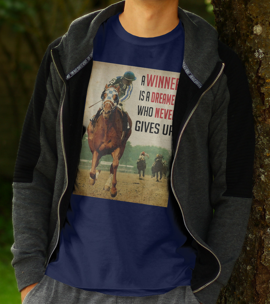 A Winner Is A Dreamer Who Never Gives Up Racing Horse T-Shirt