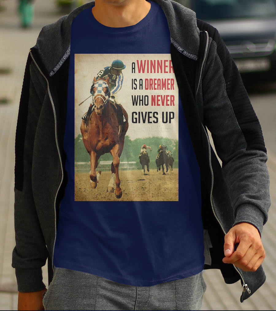 A Winner Is A Dreamer Who Never Gives Up Racing Horse T-Shirt