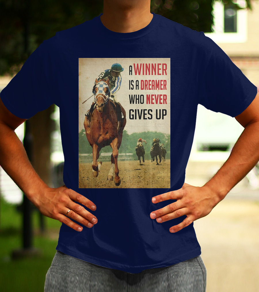 A Winner Is A Dreamer Who Never Gives Up Racing Horse T-Shirt