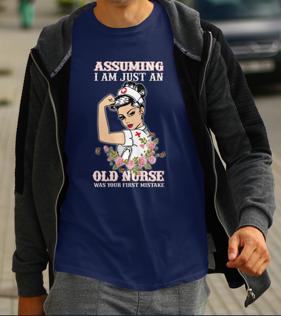 Assuming I Am Just An Old Nurse Was Your First Mistake Strong Woman T-Shirt