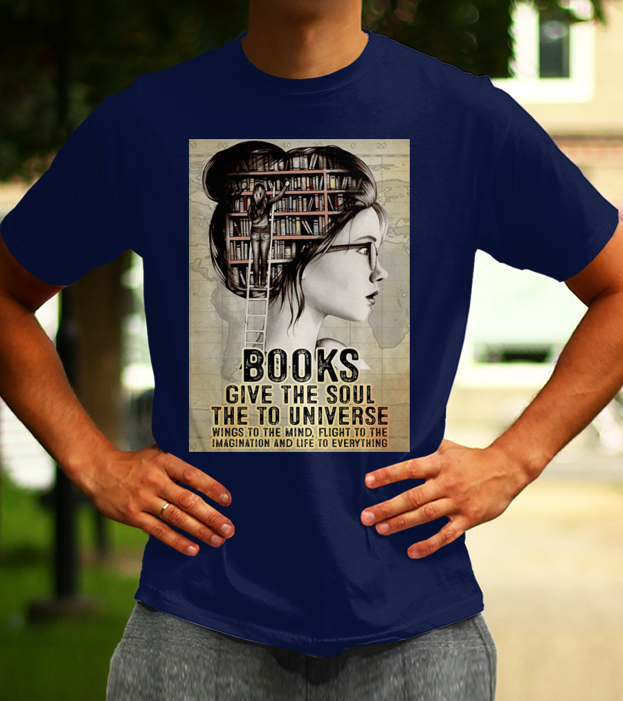 Books Give The Soul To The Universe Wings To The Mind Flight To The Imagination And Life To Everything T-Shirt