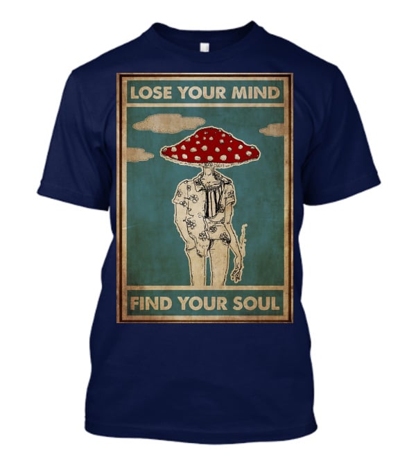 Lose Your Mind Find Your Soul Mushroom Man With Red Cap T-Shirt