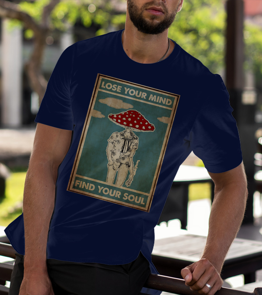 Lose Your Mind Find Your Soul Mushroom Man With Red Cap T-Shirt