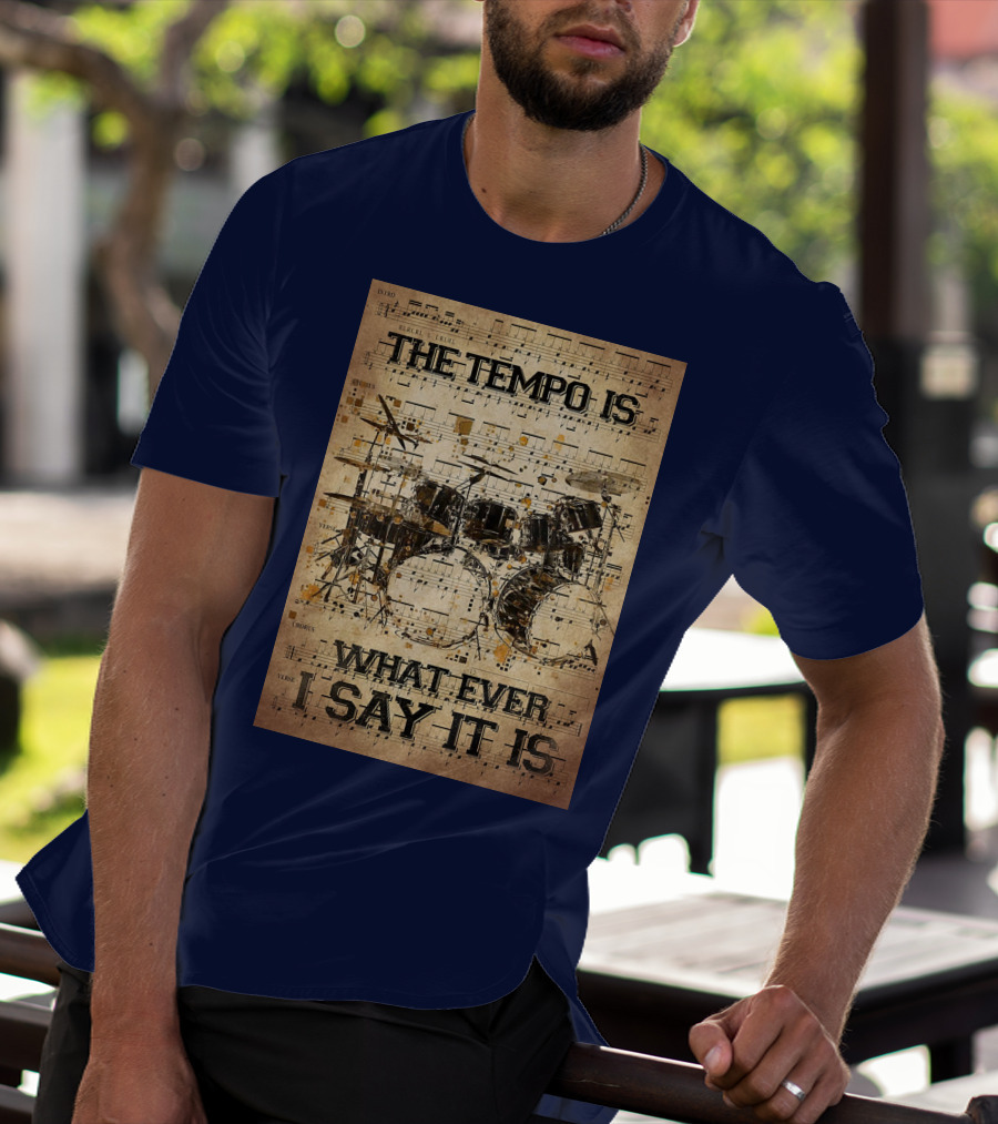 Drummer The Tempo Is Whatever I Say It Is Musical Sheet Drum Kit T-Shirt