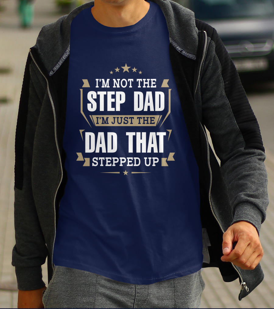 I’m Not The Stepdad I’m Just The Dad That Stepped Up Star Banner T-Shirt