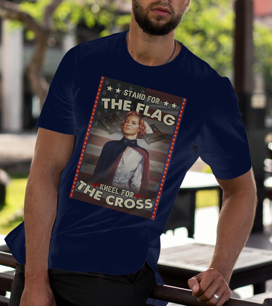 Stand For The Flag Kneel For The Cross Nurse American Patriotism T-Shirt