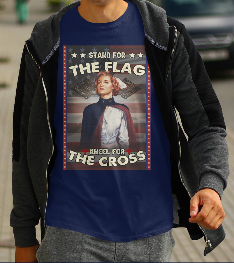 Stand For The Flag Kneel For The Cross Nurse American Patriotism T-Shirt