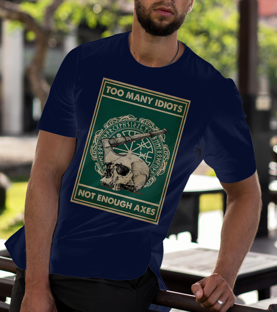 Too Many Idiots Not Enough Axes Skull Viking Runes Axe T-Shirt