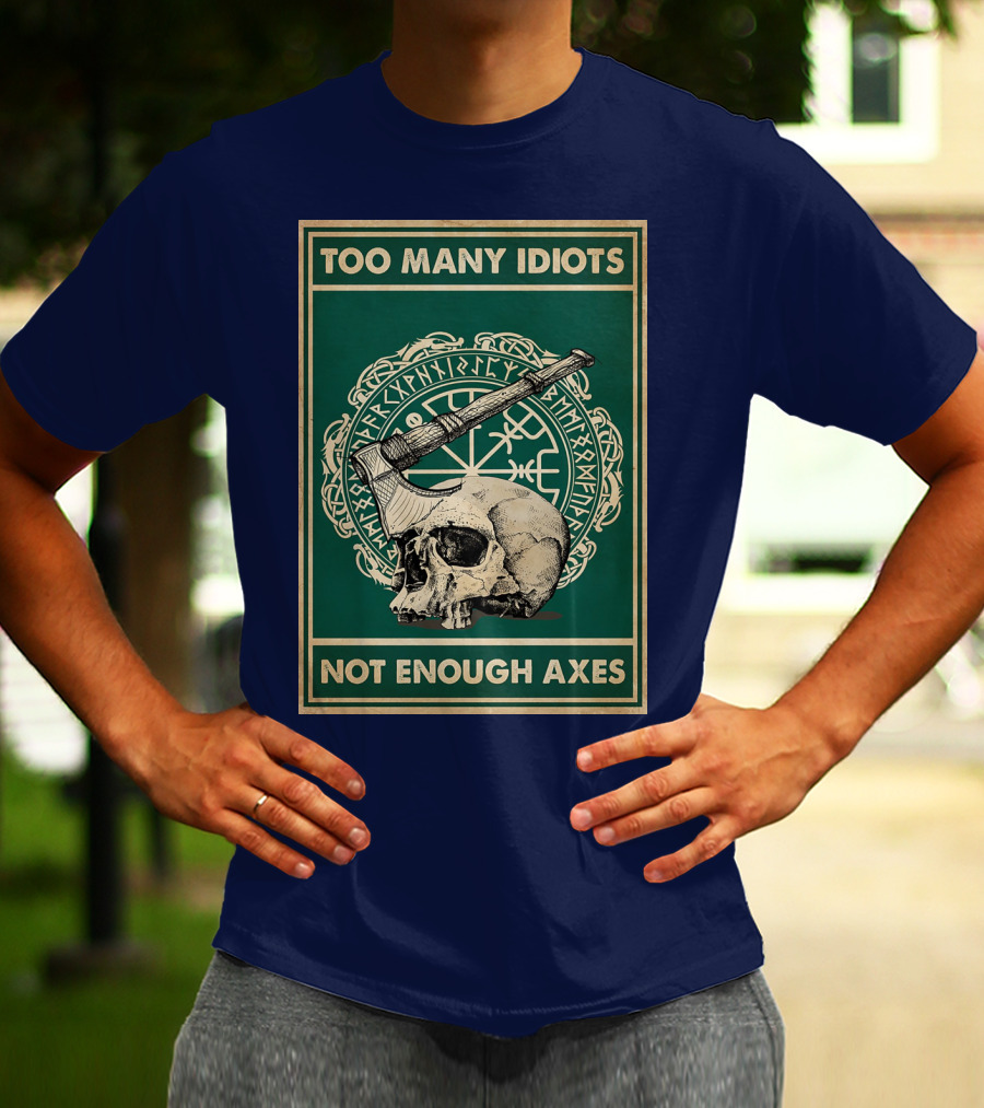 Too Many Idiots Not Enough Axes Skull Viking Runes Axe T-Shirt