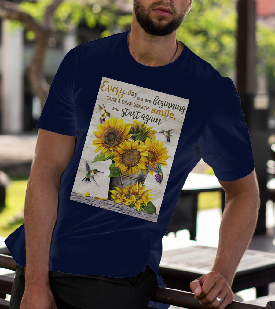 Every Day Is A New Beginning Take A Deep Breath Smile Sunflowers And Hummingbirds T-Shirt